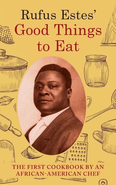 Rufus Estes’ Good Things to Eat