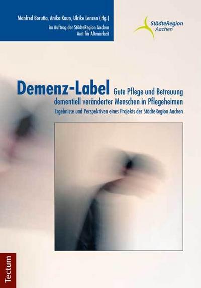 Demenz-Label - Gute Pflege und Betreuung dementiell veränderter Menschen in Pflegeheimen