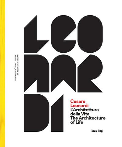 Cesare Leonardi. L’architettura della vita-The architecture of life. Catalogo della mostra (Modena, 15 settembre 2017-4 febbraio 2018)