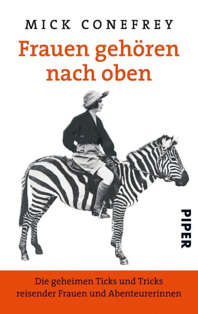 Frauen gehören nach oben: Die geheimen Ticks und Tricks reisender Frauen und Abenteurerinnen
