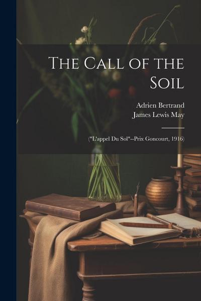 The Call of the Soil: ("L’appel Du Sol"--Prix Goncourt, 1916)