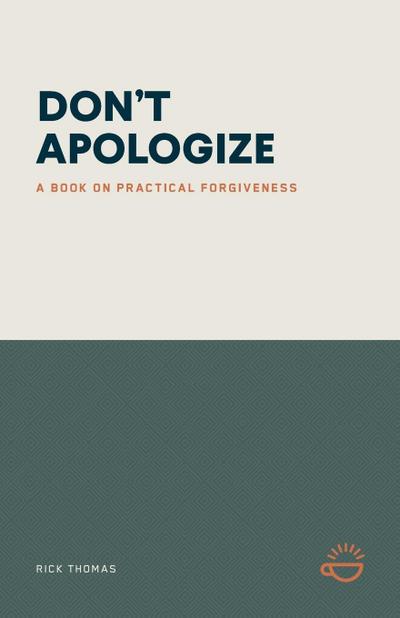 DON’T APOLOGIZE; DON’T SAY, "I’M SORRY."