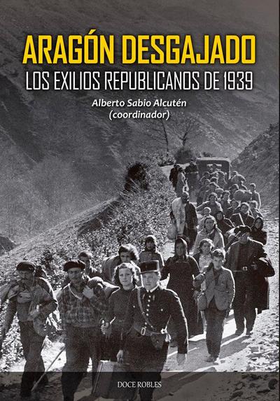 Aragón desgajado : los exilios republicanos de 1939