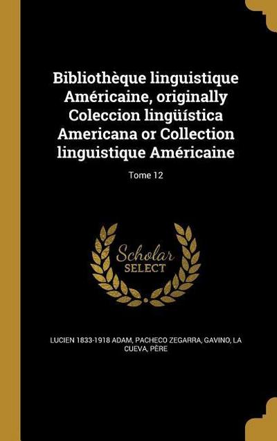 Bibliothèque linguistique Américaine, originally Coleccion lingüística Americana or Collection linguistique Américaine; Tome 12