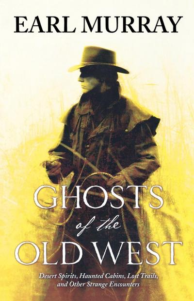Ghosts of the Old West - Earl Murray
