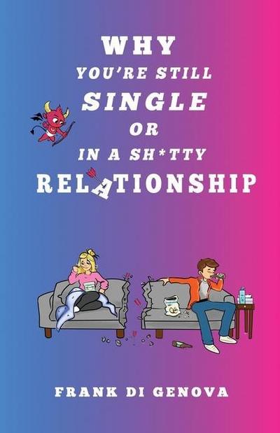 Why You’re Still Single Or In A Shitty Relationship