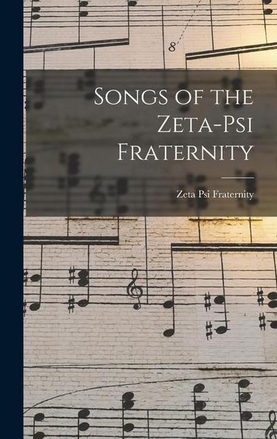 Songs of the Zeta-Psi Fraternity