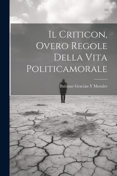 Il Criticon, Overo Regole Della Vita Politicamorale