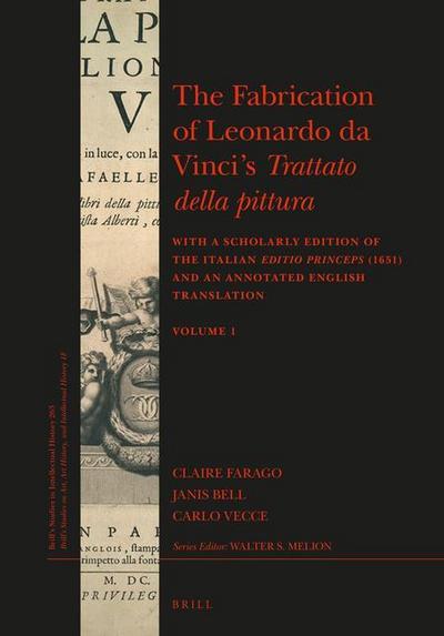 The Fabrication of Leonardo Da Vinci’s Trattato Della Pittura (2 Vols.): With a Scholarly Edition of the Italian Editio Princeps (1651) and an Annotat