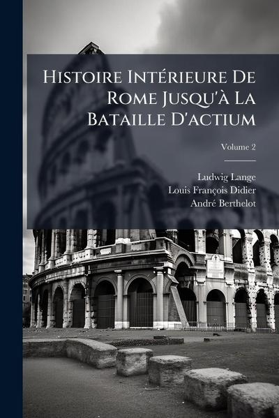 Histoire IntÃ(c)rieure De Rome Jusqu’Ã La Bataille D’actium