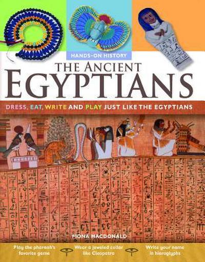 The Ancient Egyptians: Dress, Eat, Write and Play Just Like the Egyptians