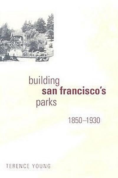 Building San Francisco’s Parks, 1850-1930
