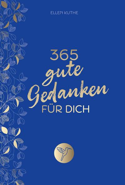 365 gute Gedanken für dich: Impulse für einen Alltag voller Glück, Lebensfreude und positivem Mindset. Für mehr Achtsamkeit, Selbstliebe, innere Ruhe, Dankbarkeit. Tolles Geschenk