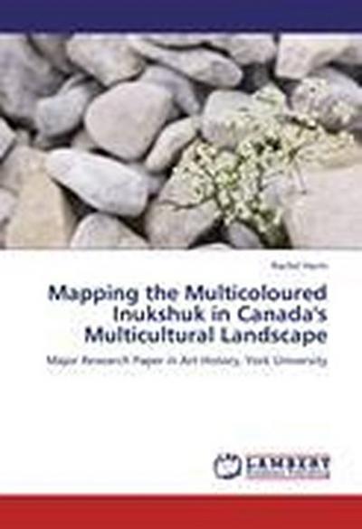 Mapping the Multicoloured Inukshuk in Canada’s Multicultural Landscape