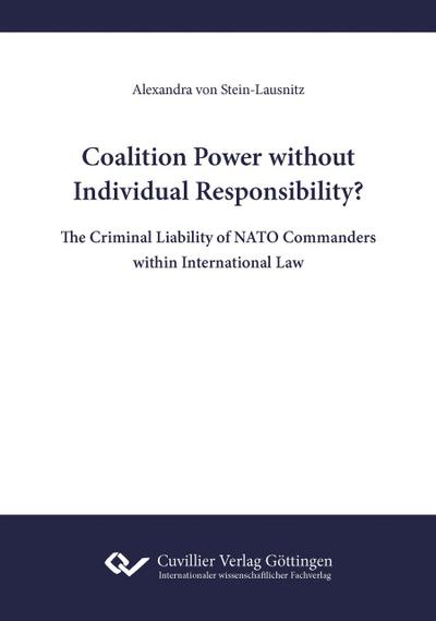 Coalition Power without Individual Responsibility? The Criminal Liability of NATO Commanders within International Law