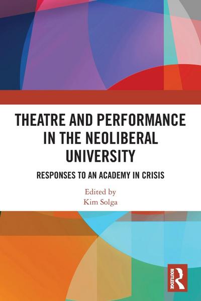 Theatre and Performance in the Neoliberal University