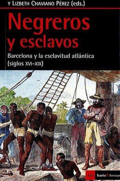 Negreros y esclavos : Barcelona y la esclavitud atlántica, siglos XVI-XIX
