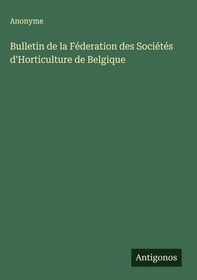 Bulletin de la Féderation des Sociétés d’Horticulture de Belgique