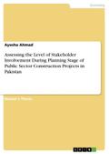 Assessing the Level of Stakeholder Involvement During Planning Stage of Public Sector Construction Projects in Pakistan