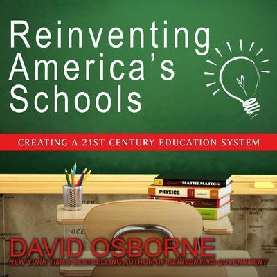 Reinventing America’s Schools Lib/E: Creating a 21st Century Education System