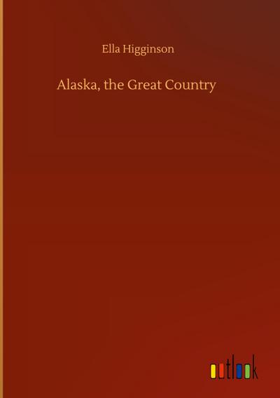 Alaska, the Great Country