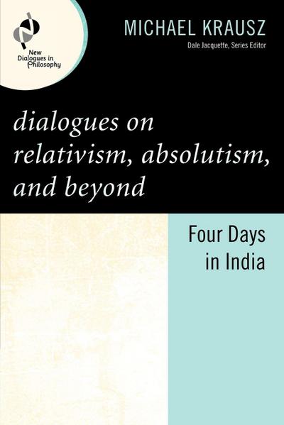 Dialogues on Relativism, Absolutism, and Beyond