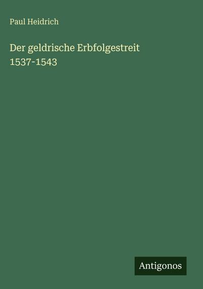 Der geldrische Erbfolgestreit 1537-1543