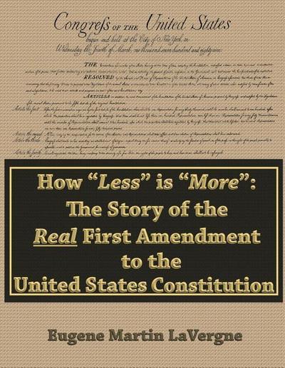 How "Less" is "More": the Story of the Real First Amendment to the United States Constitution