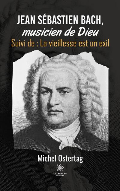 Jean Sébastien Bach, musicien de Dieu
