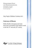Gateways of Disease. Public Health in European and Asian Port Cities at the Birth of the Modern world in the late 19th and early 20th century