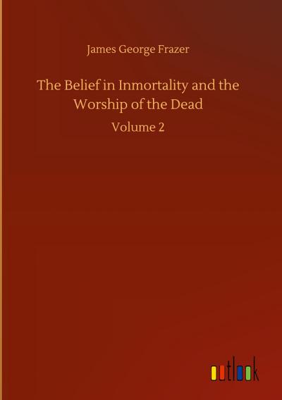 The Belief in Inmortality and the Worship of the Dead