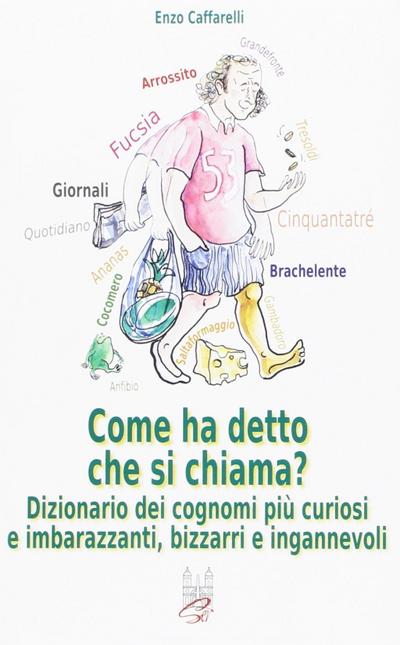 Come ha detto che si chiama? Dizionario dei cognomi più curiosi e imbarazzanti, bizzarri e infamanti