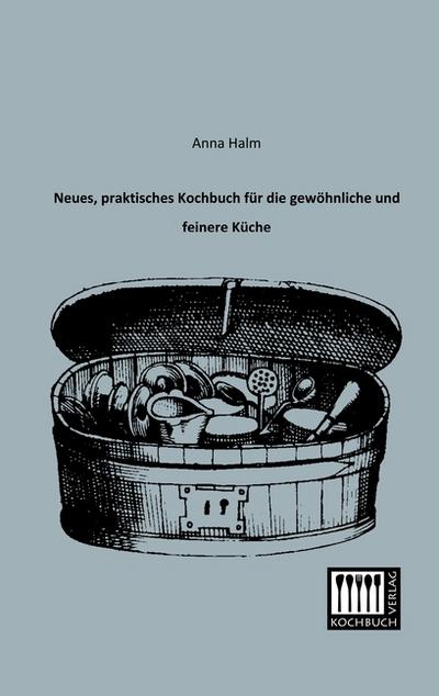 Neues, praktisches Kochbuch für die gewöhnliche und feinere Küche
