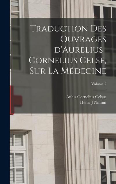 Traduction des ouvrages d’Aurelius-Cornelius Celse, sur la médecine; Volume 2