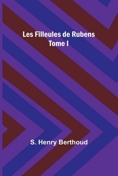 Les Filleules de Rubens; Tome I