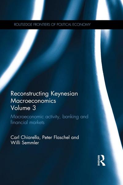 Reconstructing Keynesian Macroeconomics Volume 3