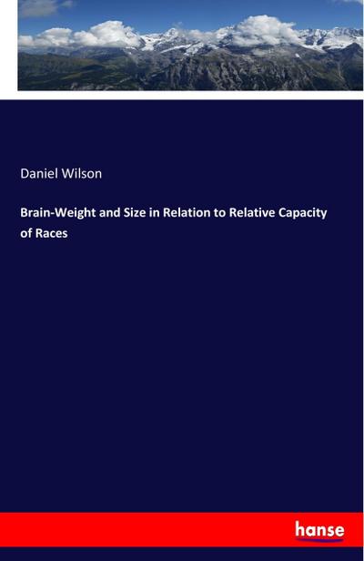 Brain-Weight and Size in Relation to Relative Capacity of Races