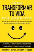 Cómo Transformar tu Vida por Completo