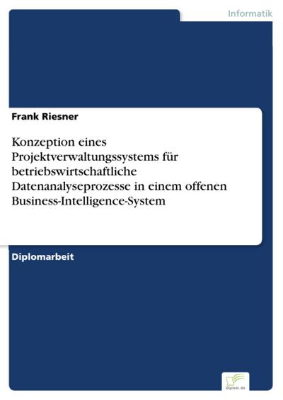 Konzeption eines Projektverwaltungssystems für betriebswirtschaftliche Datenanalyseprozesse in einem offenen Business-Intelligence-System