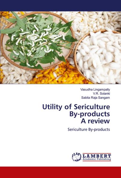 Utility of Sericulture By-products A review