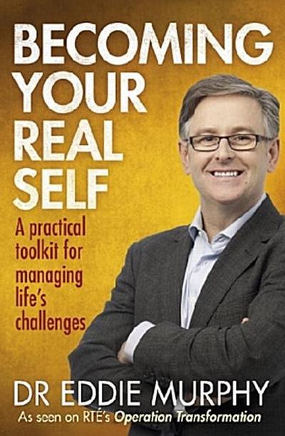 Becoming Your Real Self: A Practical Toolkit For Managing Life’s Challenges