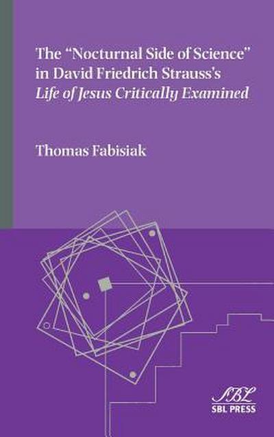 The "Nocturnal Side of Science" in David Friedrich Strauss’s Life of Jesus Critically Examined
