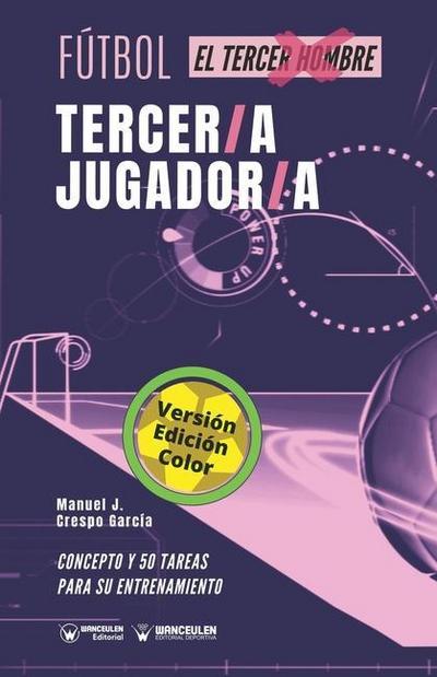 Fútbol, tercer-a jugador-a : concepto y 50 tareas para su entrenamiento