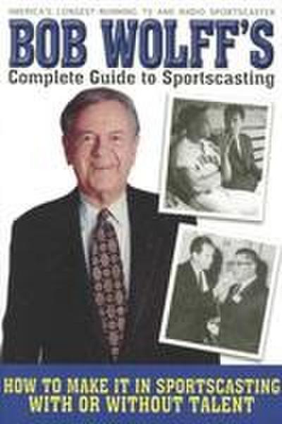 Bob Wolff’s Complete Guide to Sportscasting