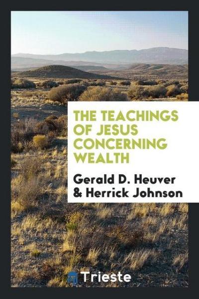 The Teachings of Jesus concerning Wealth