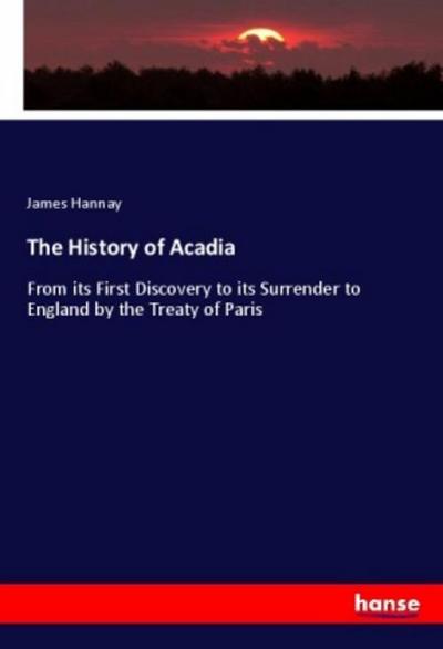 The History of Acadia - James Hannay