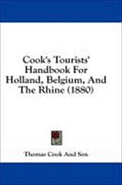 Cook’s Tourists’ Handbook For Holland, Belgium, And The Rhine (1880)