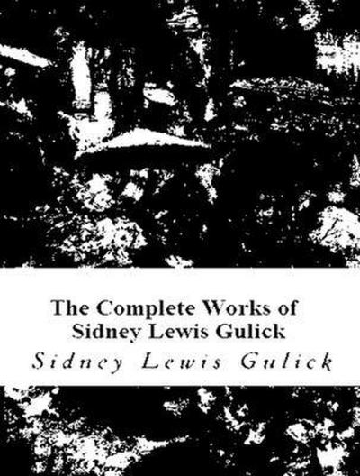 The Complete Works of Sidney Lewis Gulick