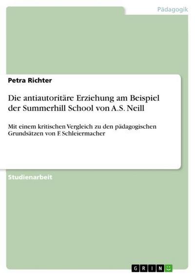 Die antiautoritäre Erziehung am Beispiel der Summerhill School von A.S. Neill - Petra Richter