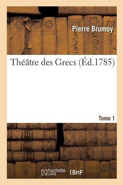 Théâtre Des Grecs. Tome 1